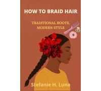 HOW TO BRAID HAIR: Traditional Roots, Modern Style