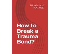 How to Break a Trauma Bond?