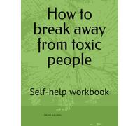 How to break away from toxic people: Self-help workbook