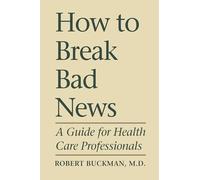How To Break Bad News: A Guide for Health Care Professionals (Heritage)