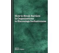 How to Break Barriers in Organizations to Encourage Inclusiveness