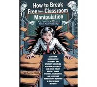 How To Break Free From Classroom Manipulation: Heal and Prevent Manipulation in Student-Teacher Relationships