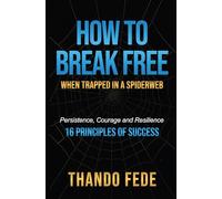 How to Break Free When Trapped in a Spiderweb - Persistence, Courage and Resilience - 16 Principles of Success