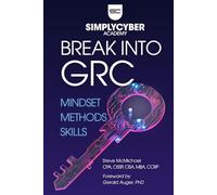 How to Break Into Cybersecurity GRC | Mindset, Methods, Skills: A Career Changer's Guide to Cybersecurity Governance, Risk, and Compliance (Simply Cyber Academy)