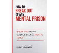 How to Break Out of ANY Mental Prison: Break Free Using Science-Backed Mental Tools (From Low to COLOSSAL)