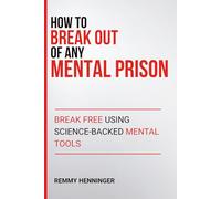 How to Break Out of ANY Mental Prison: Break Free Using Science-Backed Mental Tools (From Low to COLOSSAL)