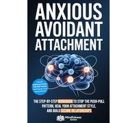 How to break the Anxious Avoidant Attachment Cycle: The Step-by-Step Workbook to Stop the Push-Pull Pattern, Heal your Attachment Style, and Build Secure Relationships