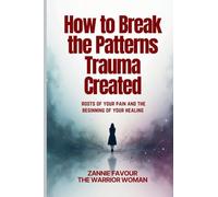 How to Break the Patterns Trauma Created: Roots of your pain and the beginning of your healing (Healed and Held Trauma Recovery Series)