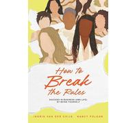 How To Break The Rules (ENG): Succeed In Business (And Life) By Being Yourself