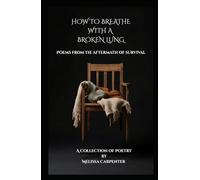 How to Breathe With a Broken Lung: Poems From the Aftermath of Survival