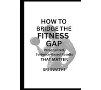 HOW TO BRIDGE THE FITNESS GAP: PERSONALIZED, EVIDENCE-BASED RESULTS THAT MATTER