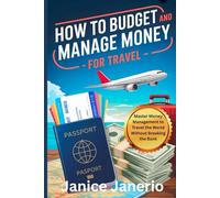 HOW TO BUDGET AND MANAGE MONEY FOR TRAVEL: Master Money Management to Travel the World Without Breakin