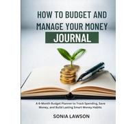 How to Budget and Manage your Money Journal: A 6-Month Budget Planner to Track Spending, Save Money, and Build Lasting Smart Money Habits (Money Made Simple Series)