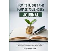 How to Budget and Manage your Money Journal: A 6-Month Budget Planner to Track Spending, Save Money, and Build Lasting Smart Money Habits