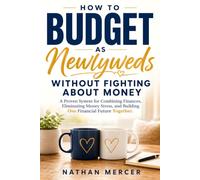 How to Budget as Newlyweds Without Fighting About Money: A Proven System for Combining Finances, Eliminating Money Stress, and Building One Financial Future Together