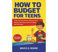 How to Budget for Teens: A Step-by-Step Guide to Helping Teens Manage Their Money, Save for Goals, and Avoid Debt (FINANCE 101)