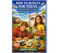 HOW TO BUDGET FOR TEENS: Master Money, Achieve Your Goals, and Build Financial Confidence from a Young Age
