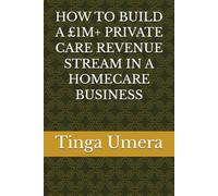 HOW TO BUILD A £1M+ PRIVATE CARE REVENUE STREAM IN A HOMECARE BUSINESS