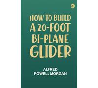 How To Build A 20-Foot Bi-Plane Glider
