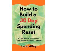 How to Build a 30 Day Spending Reset: A One Month Plan to Get Your Finances Under Control (The Practical Money Habits)