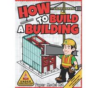 How To Build A Building: Paper Model Kit For Kids To Learn Construction Methods and Building Techniques (How To Build Things)