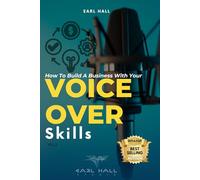 How To Build A Business With Your Voice Over Skills VOL 2 (How To Start, Build, And Grow A Successful Voice-Over Business)