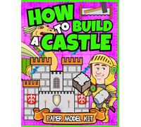 How To Build A Castle: Paper Model Kit For Kids | Learn How A Medieval Castle Was Built! (How To Build Things)