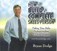 How To Build A Complete Sales Person: Taking You Sales Professionalism To New Heights by Bryan Dodge (2005-08-02)
