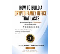 How to Build a Crypto Family Office That Lasts: A Continuity Plan for Digital Wealth Built to Outlast Changing Technology, Changing Generations, and ... Office Playbook | Modern Formations Series)