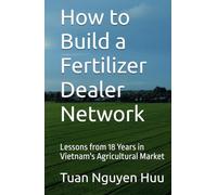 How to Build a Fertilizer Dealer Network: Lessons from 18 Years in Vietnam's Agricultural Market
