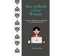 How to Build a Free Website: A Step-by-Step Guide to Launching Your Site for Zero Cost
