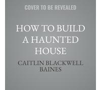 How to Build a Haunted House: The History of a Cultural Obsession