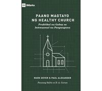 How to Build a Healthy Church /Paano Magtayo ng Healthy Church (Taglish): A Practical Guide for Deliberate Leadership / Praktikal na Gabay sa Intensyonal na Pangunguna