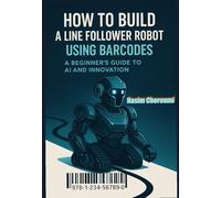 How To Build A Line Follower Robot Using Barcodes: A Beginner's Guide to AI and Innovation