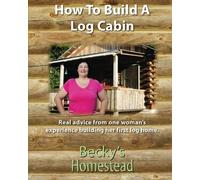 How To Build A Log Cabin: Real advice from one woman’s experience building her first log home.