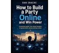 How to Build a Party Online and Win Power: A practical guide: from three founders to government, almost entirely online