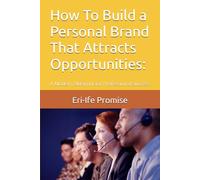How To Build a Personal Brand That Attracts Opportunities:: A Modern Blueprint for Professional Success
