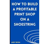 How to Build a Profitable Print Shop on a Shoestring