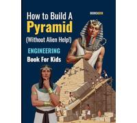 How to Build A Pyramid Without Alien Help: 1 (Engineering for Kids)