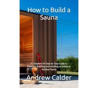 How to Build a Sauna: A Complete UK Step-by-Step Guide to Planning, Building and Installing an Indoor or Outdoor Sauna