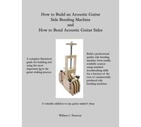 How to Build an Acoustic Guitar Side Bending Machine and How to Bend Acoustic Guitar Sides