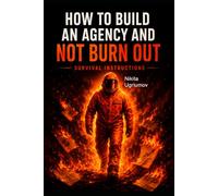 How to Build an Agency and Not Burn Out: Survival Instructions