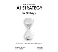 How to build an AI Strategy in 30 Days: An Executive’s Practical Guide to Execution (StrategyMinds)