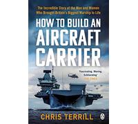 How to Build an Aircraft Carrier: The incredible story behind HMS Queen Elizabeth, the 60,000 ton star of BBC2’s THE WARSHIP