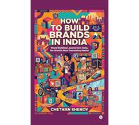 How to build brands in India: Brand Building Lessons from India, the World’s Most Demanding Market.
