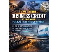 How to Build Business Credit to Fund Your Podcast and Media Brand