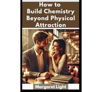 How to Build Chemistry Beyond Physical Attraction.: Create deeper connection through emotional intimacy, shared values, trust, and meaningful communication.