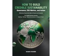 How to Build Credible Sustainability: Governance, ESG Metrics, and Action: Delivering Trustworthy Data for Boards and Investors
