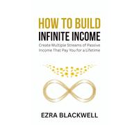 How to Build Infinite Income: Create Multiple Streams of Passive Income That Pay You for a Lifetime