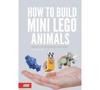 HOW TO BUILD MINI LEGO ANIMALS: An easy-to-follow guide for creators who are passionate about LEGO and animals.